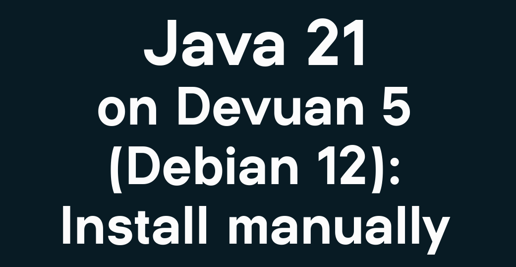 Java 21 on Devuan 5 (Debian 12): Install manually | Scqr Inc. Blog