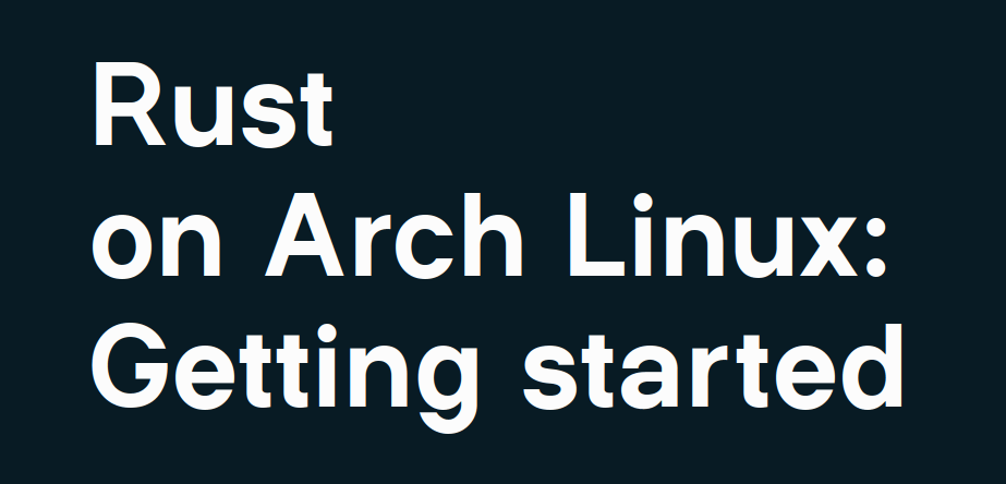 Rust on Arch Linux: 始め方 | セキュリアル by レフレード 株式会社 ブログ